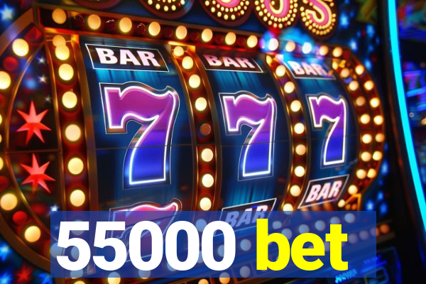 55000 bet